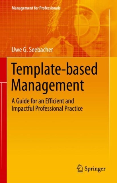 Template-based Management - A Guide for an Efficient and Impactful Professional Practice