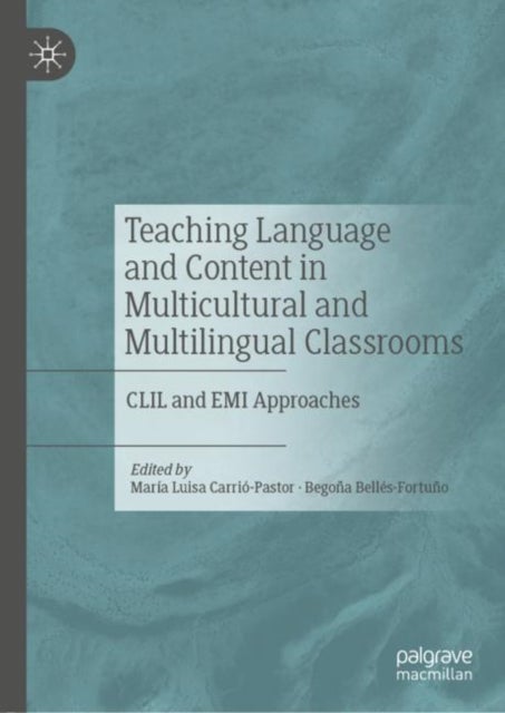 Teaching Language and Content in Multicultural and Multilingual Classrooms - CLIL and EMI Approaches