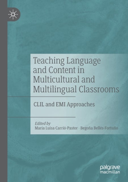 Teaching Language and Content in Multicultural and Multilingual Classrooms - CLIL and EMI Approaches