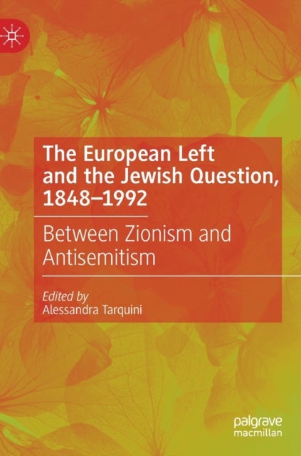 The European Left and the Jewish Question, 1848-1992 - Between Zionism and Antisemitism