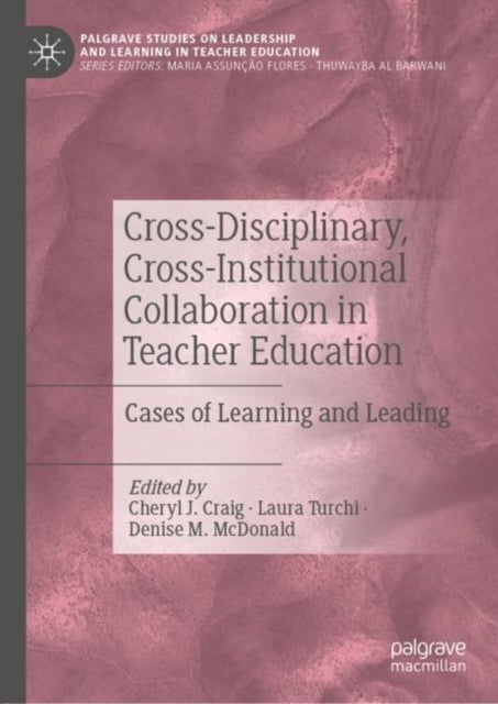 Cross-Disciplinary, Cross-Institutional Collaboration in Teacher Education - Cases of Learning and Leading