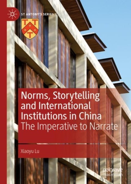 Norms, Storytelling and International Institutions in China - The Imperative to Narrate