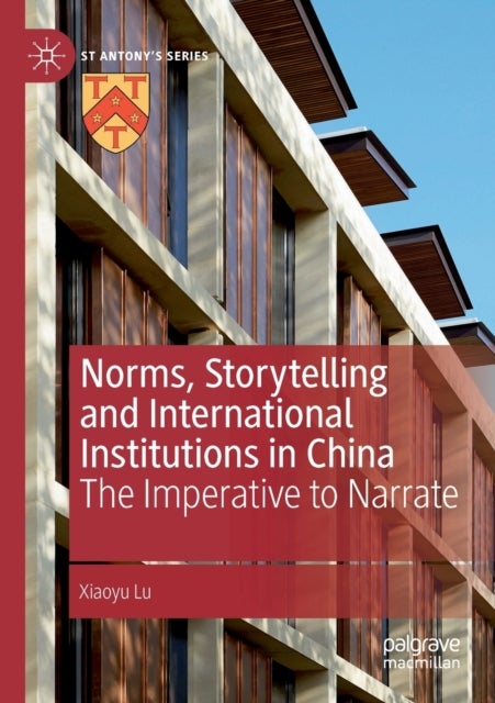 Norms, Storytelling and International Institutions in China - The Imperative to Narrate