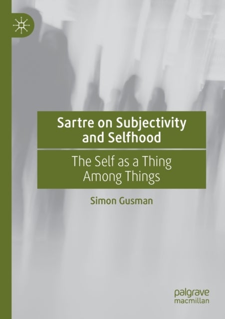 Sartre on Subjectivity and Selfhood - The Self as a Thing Among Things