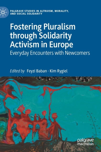 Fostering Pluralism through Solidarity Activism in Europe - Everyday Encounters with Newcomers