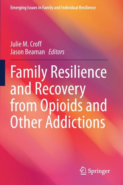 Family Resilience and Recovery from Opioids and Other Addictions