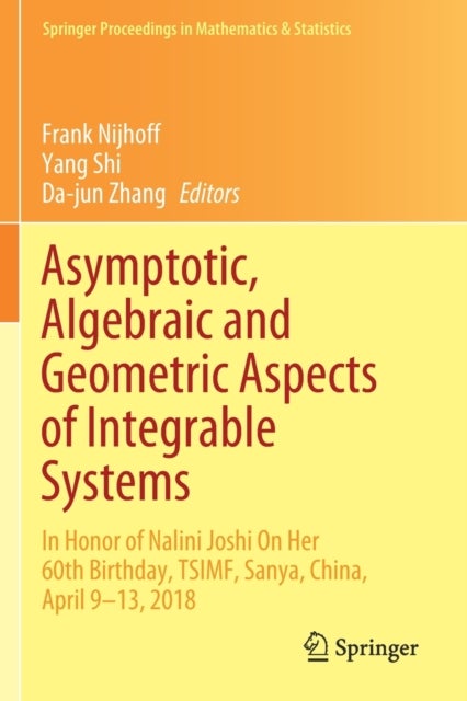 Asymptotic, Algebraic and Geometric Aspects of Integrable Systems - In Honor of Nalini Joshi On Her 60th Birthday, TSIMF, Sanya, China, April 9–13, 2018