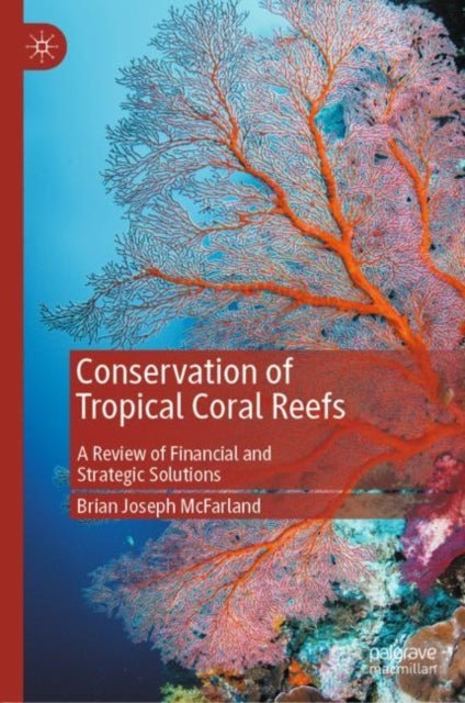 Conservation of Tropical Coral Reefs - A Review of Financial and Strategic Solutions