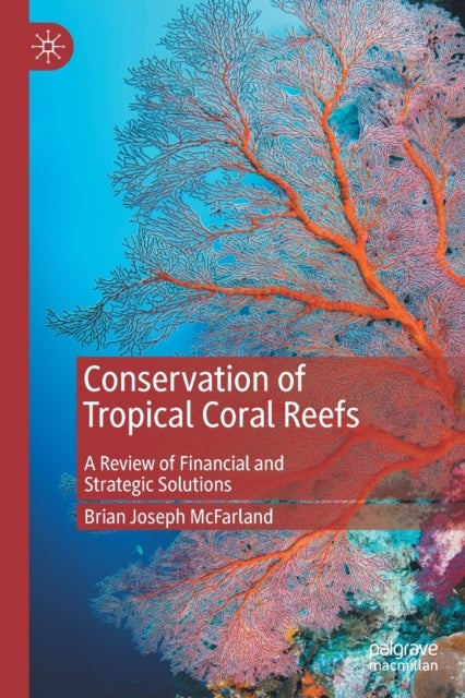 Conservation of Tropical Coral Reefs - A Review of Financial and Strategic Solutions