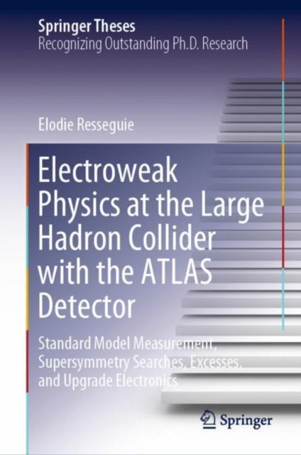Electroweak Physics at the Large Hadron Collider with the ATLAS Detector - Standard Model Measurement, Supersymmetry Searches, Excesses, and Upgrade Electronics