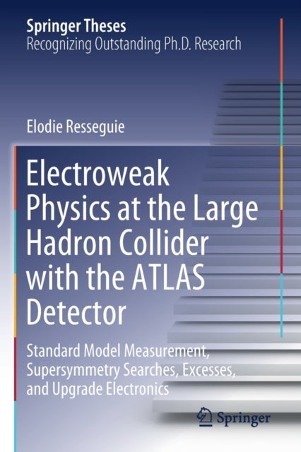 Electroweak Physics at the Large Hadron Collider with the ATLAS Detector - Standard Model Measurement, Supersymmetry Searches, Excesses, and Upgrade Electronics