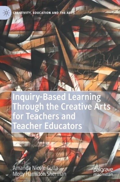 Inquiry-Based Learning Through the Creative Arts for Teachers and Teacher Educators