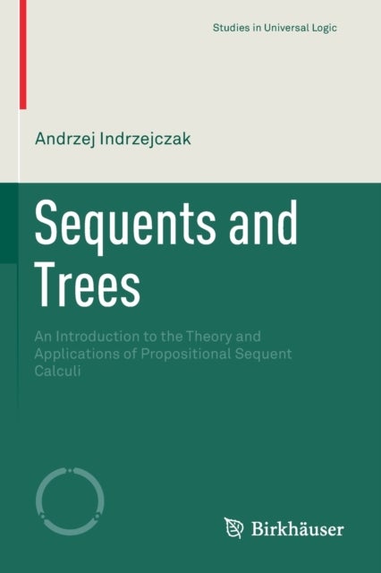 Sequents and Trees - An Introduction to the Theory and Applications of Propositional Sequent Calculi