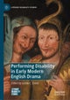 Performing Disability in Early Modern English Drama