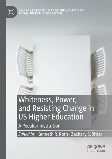 Whiteness, Power, and Resisting Change in US Higher Education - A Peculiar Institution