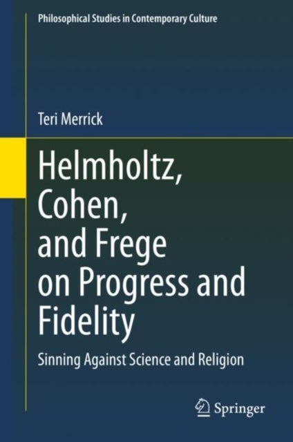 Helmholtz, Cohen, and Frege on Progress and Fidelity - Sinning Against Science and Religion