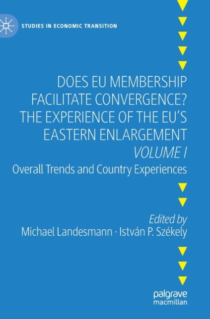 Does EU Membership Facilitate Convergence? The Experience of the EU's Eastern Enlargement - Volume I - Overall Trends and Country Experiences