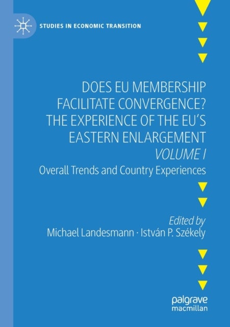 Does EU Membership Facilitate Convergence? The Experience of the EU's Eastern Enlargement - Volume I - Overall Trends and Country Experiences