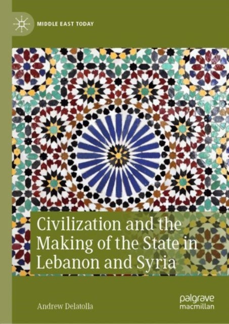Civilization and the Making of the State in Lebanon and Syria