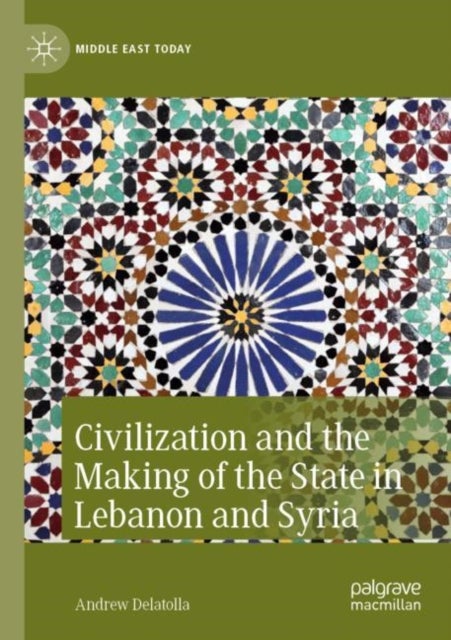 Civilization and the Making of the State in Lebanon and Syria