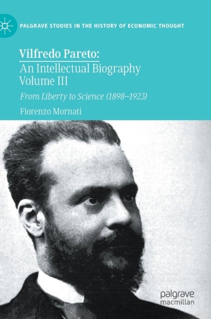 Vilfredo Pareto: An Intellectual Biography Volume III - From Liberty to Science (1898–1923)
