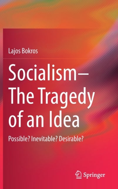 Socialism—The Tragedy of an Idea - Possible? Inevitable? Desirable?