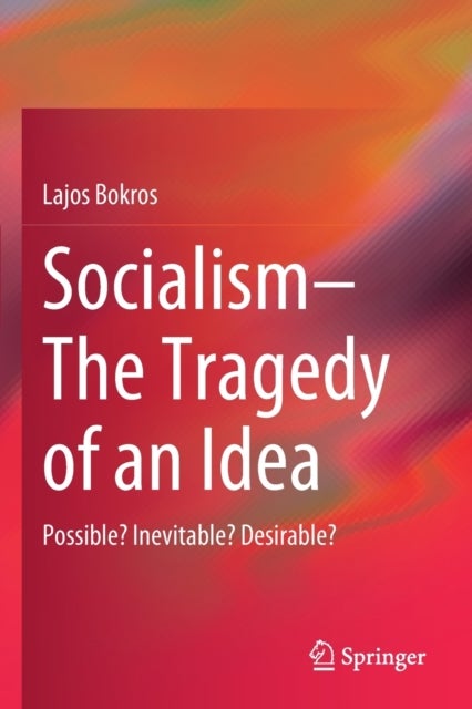 Socialism—The Tragedy of an Idea - Possible? Inevitable? Desirable?