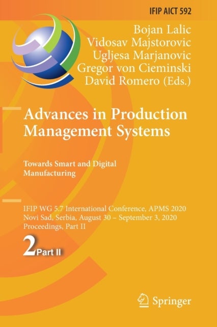Advances in Production Management Systems. Towards Smart and Digital Manufacturing - IFIP WG 5.7 International Conference, APMS 2020, Novi Sad, Serbia, August 30 – September 3, 2020, Proceedings, Part II
