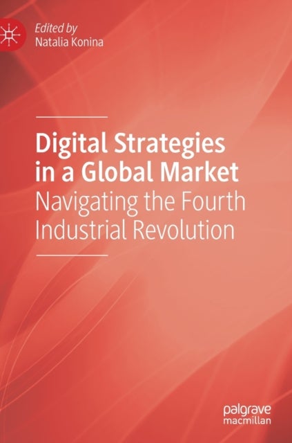 Digital Strategies in a Global Market - Navigating the Fourth Industrial Revolution
