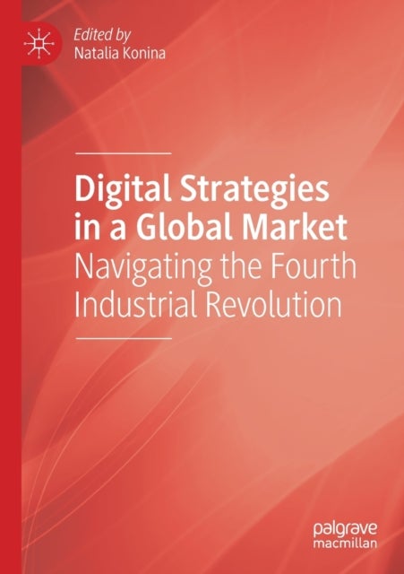 Digital Strategies in a Global Market - Navigating the Fourth Industrial Revolution