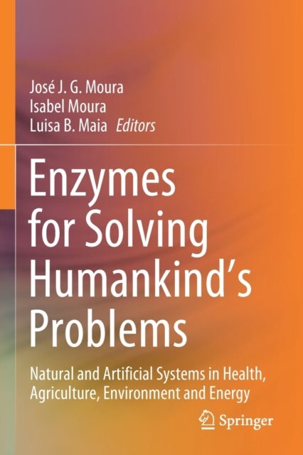 Enzymes for Solving Humankind's Problems - Natural and Artificial Systems in Health, Agriculture, Environment and Energy