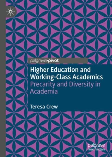 Higher Education and Working-Class Academics - Precarity and Diversity in Academia
