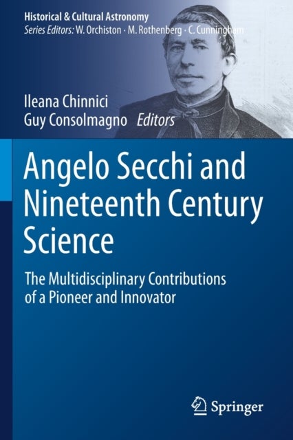 Angelo Secchi and Nineteenth Century Science - The Multidisciplinary Contributions of a Pioneer and Innovator