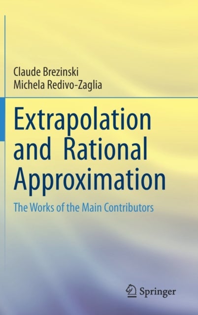 Extrapolation and Rational Approximation - The Works of the Main Contributors