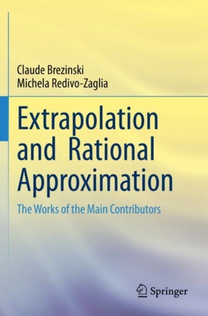 Extrapolation and Rational Approximation - The Works of the Main Contributors