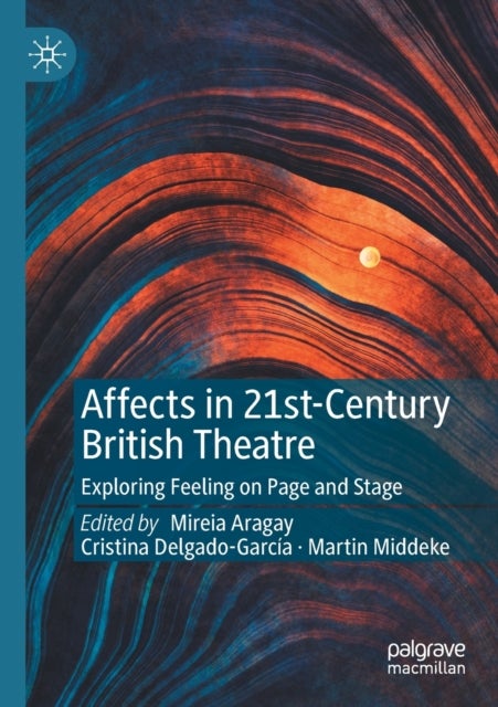 Affects in 21st-Century British Theatre - Exploring Feeling on Page and Stage