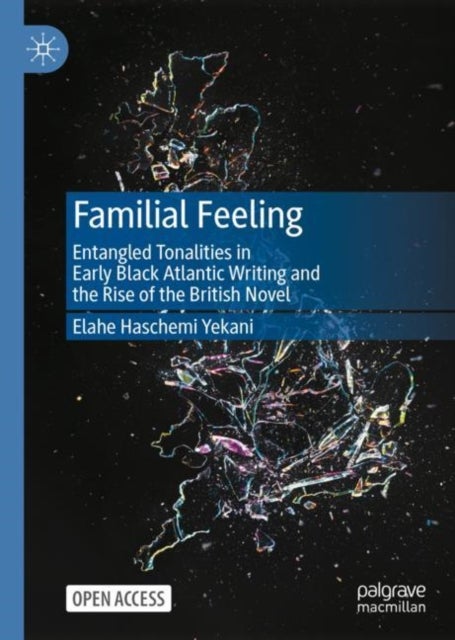 Familial Feeling - Entangled Tonalities in Early Black Atlantic Writing and the Rise of the British Novel