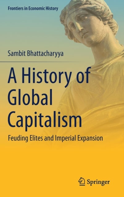 A History of Global Capitalism - Feuding Elites and Imperial Expansion
