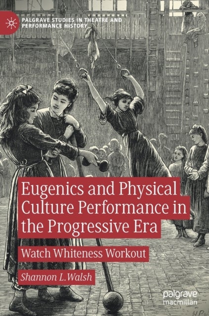 Eugenics and Physical Culture Performance in the Progressive Era - Watch Whiteness Workout