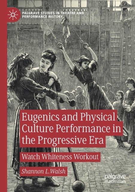 Eugenics and Physical Culture Performance in the Progressive Era - Watch Whiteness Workout