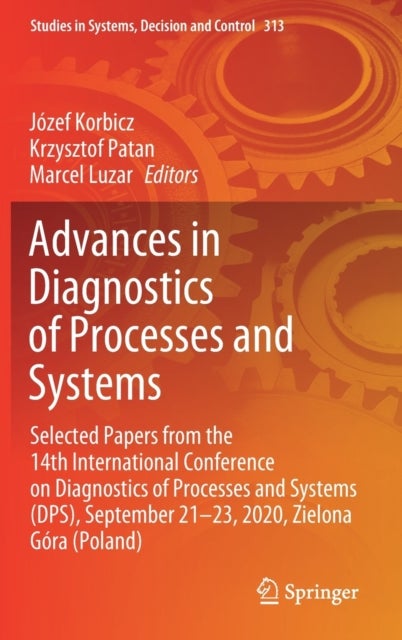 Advances in Diagnostics of Processes and Systems - Selected Papers from the 14th International Conference on Diagnostics of Processes and Systems (DPS), September 21–23, 2020, Zielona Gora (Poland)