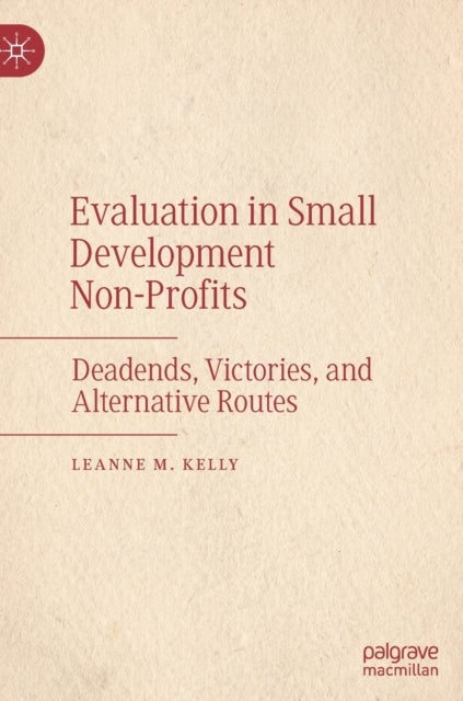 Evaluation in Small Development Non-Profits - Deadends, Victories, and Alternative Routes