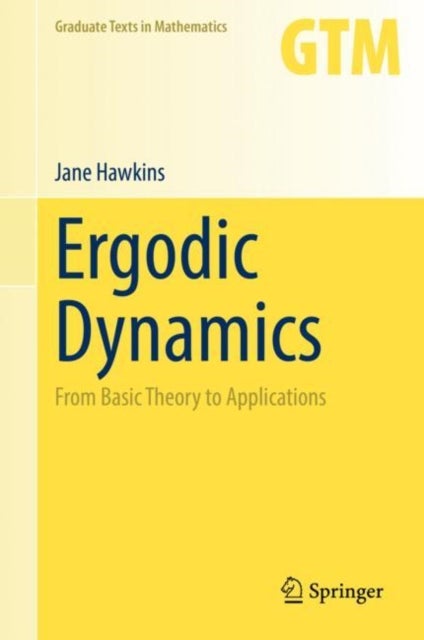 Ergodic Dynamics - From Basic Theory to Applications