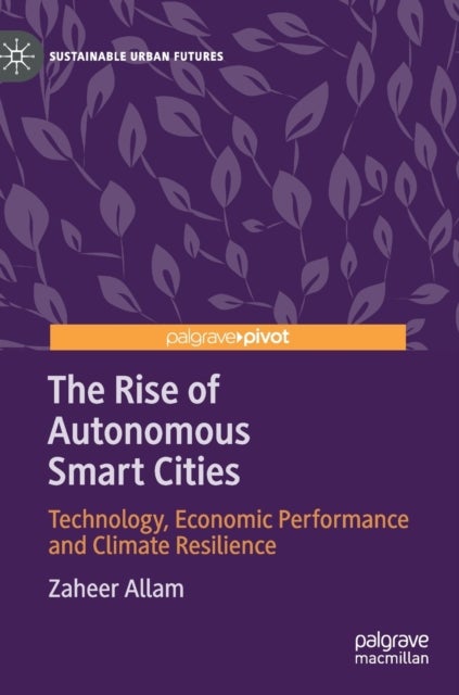 The Rise of Autonomous Smart Cities - Technology, Economic Performance and Climate Resilience