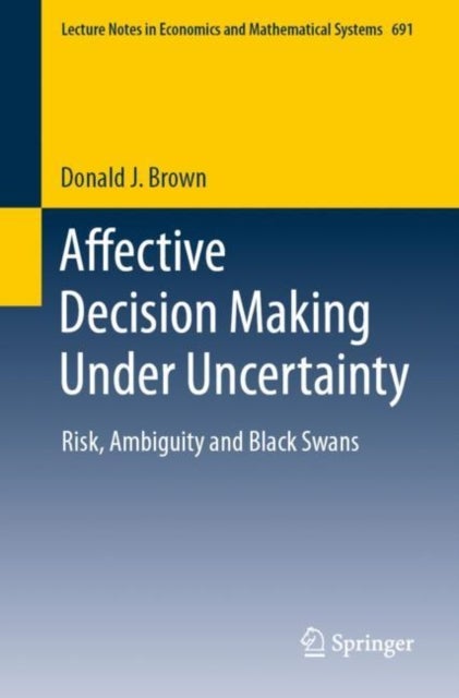 Affective Decision Making Under Uncertainty - Risk, Ambiguity and Black Swans