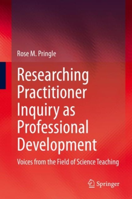 Researching Practitioner Inquiry as Professional Development - Voices from the Field of Science Teaching