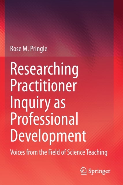 Researching Practitioner Inquiry as Professional Development - Voices from the Field of Science Teaching