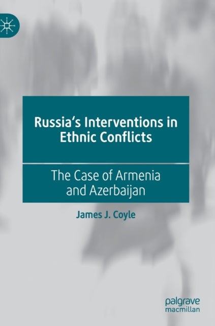 Russia's Interventions in Ethnic Conflicts - The Case of Armenia and Azerbaijan