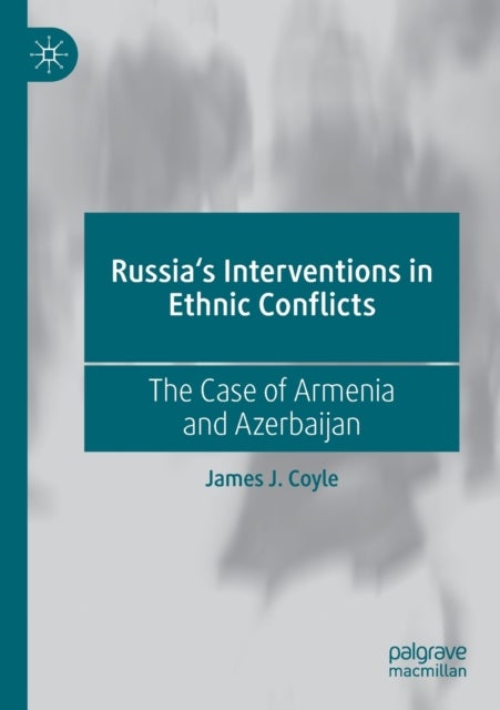 Russia's Interventions in Ethnic Conflicts - The Case of Armenia and Azerbaijan