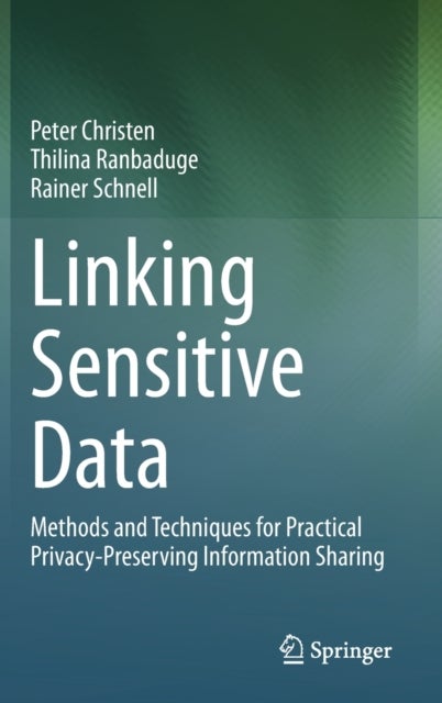 Linking Sensitive Data - Methods and Techniques for Practical Privacy-Preserving Information Sharing